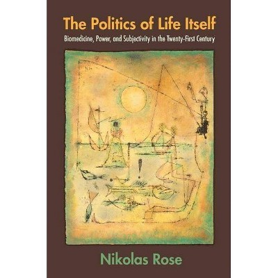 The Politics of Life Itself - (In-Formation) Annotated by  Nikolas Rose (Paperback)