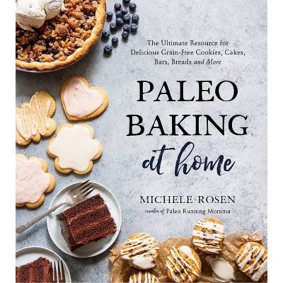 Paleo Baking at Home - by  Michele Rosen (Paperback)