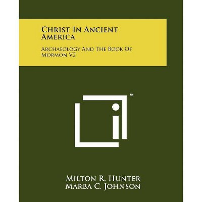 Christ in Ancient America - by  Milton R Hunter (Paperback)