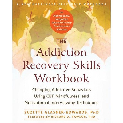 The Addiction Recovery Skills Workbook - by  Suzette Glasner-Edwards (Paperback)