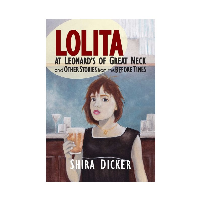 Lolita at Leonard's of Great Neck and Other Stories from the Before Times - by  Shira Dicker (Paperback), 1 of 2
