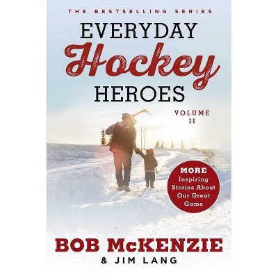 Everyday Hockey Heroes, Volume II - by  Bob McKenzie & Jim Lang (Paperback)