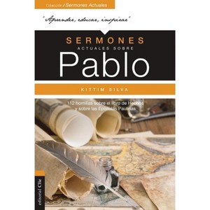 Sermones Actuales Sobre Pablo - (Colección Sermones Actuales) by  Kittim Silva-Bermúdez (Paperback) - 1 of 1