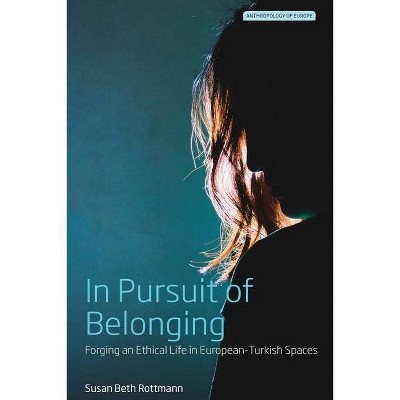 In Pursuit of Belonging - (Anthropology of Europe) by  Susan Beth Rottmann (Hardcover)