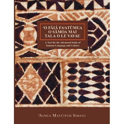 'O Faia Fa'atumua O Samoa Mai Tala O Le Vavau - (Nflrc Monographs) by  'Aumua Mata'itusi Simanu & Aumua Mataitusi Sima Papalii (Paperback)