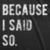 Mens Because I Said So T Shirt Funny Parenting Tee Sarcastic Gift Idea - Crazy Dog Men's T Shirt - 2 of 4