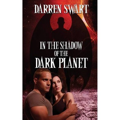 In the Shadow of the Dark Planet - (In the Shadow of Destiny) by  Darren Swart (Paperback)