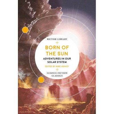 Born of the Sun - (British Library Science Fiction Classics) by  Mike Ashley (Paperback)