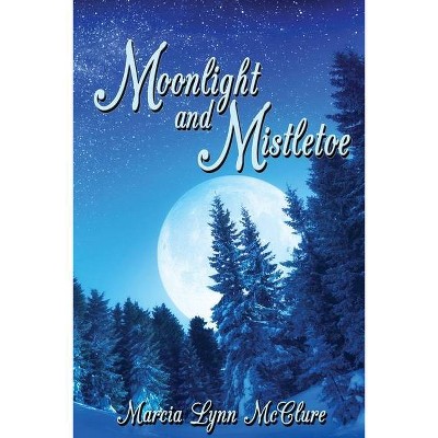 Moonlight and Mistletoe - by  Marcia Lynn McClure (Paperback)