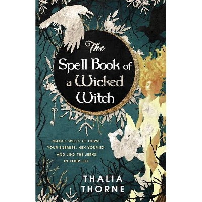 The Spell Book of a Wicked Witch - by  Thalia Thorne (Paperback)