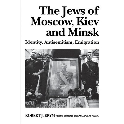 The Jews of Moscow, Kiev, and Minsk - by  Robert J Brym & Rozalina Ryvkina (Paperback)