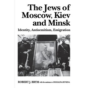The Jews of Moscow, Kiev, and Minsk - by  Robert J Brym & Rozalina Ryvkina (Paperback) - 1 of 1