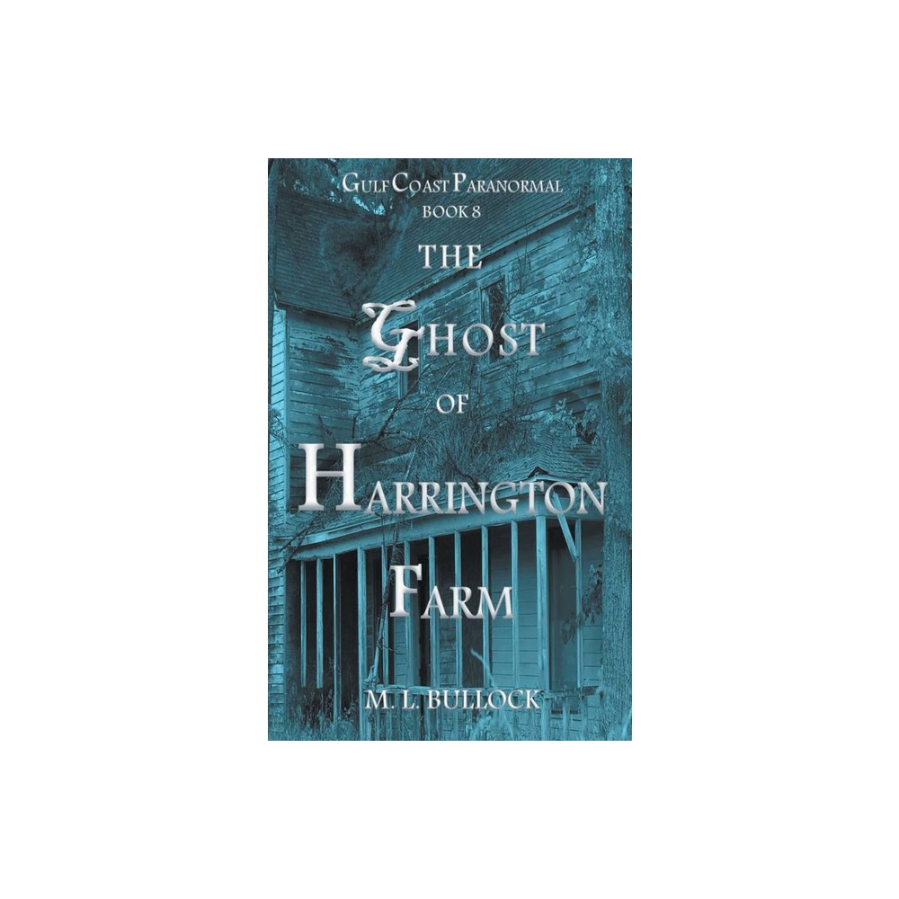 The Ghost of Harrington Farm - (Gulf Coast Paranormal) by M L Bullock (Paperback)