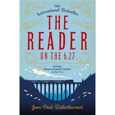 The Reader on the 6.27 - by  Jean-Paul Didierlaurent (Paperback)