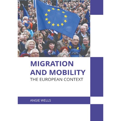 Migration and Mobility: The European Context - by  Angie Wells (Hardcover)