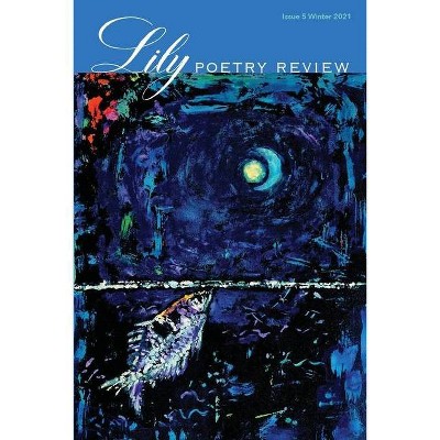 Lily Poetry Review Issue 5 - by  Eileen Cleary (Paperback)