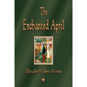 The Enchanted April - by  Elizabeth Von Armin & Elizabeth Von Arnim (Paperback) - 1 of 1