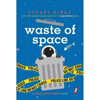 Waste of Space - (Moon Base Alpha) by  Stuart Gibbs (Hardcover)