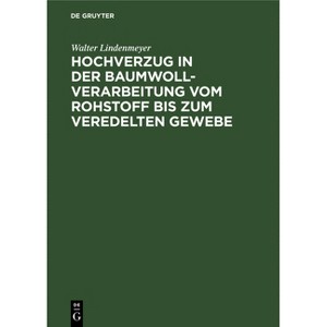 Hochverzug in Der Baumwoll-Verarbeitung Vom Rohstoff Bis Zum Veredelten Gewebe - by  Walter Lindenmeyer (Hardcover) - 1 of 1