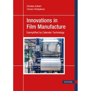 Innovations in Film Manufacture - by  Christian Kohlert & Tamara Chistyakova (Hardcover) - 1 of 1
