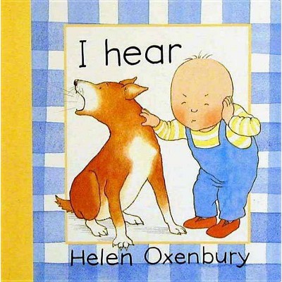 I Hear - (Baby Beginner Board Books) 2nd Edition by  Helen Oxenbury (Board Book)