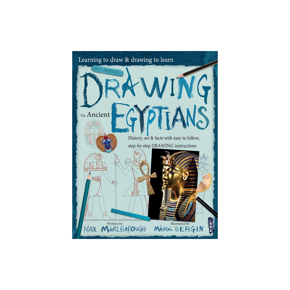 Drawing the Ancient Egyptians - (Learning to Draw & Drawing to Learn) by Max Marlborough (Paperback)