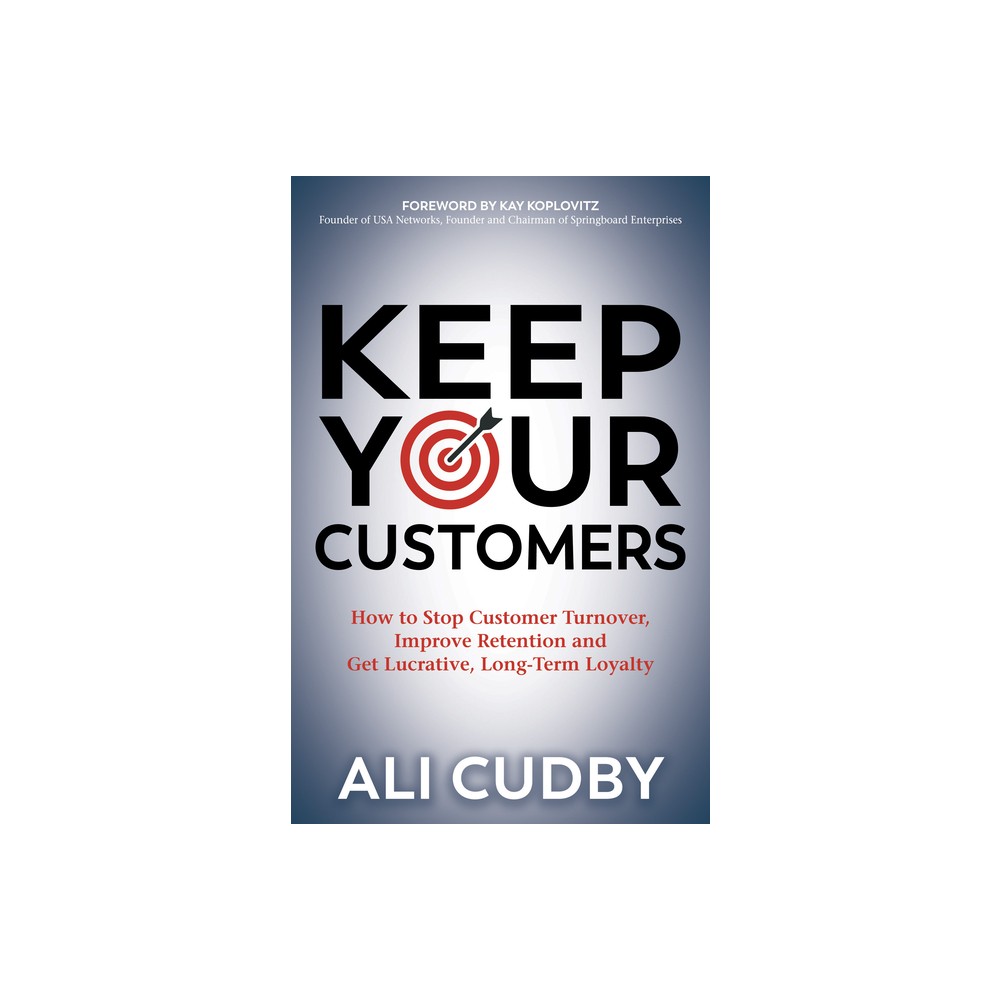 Keep Your Customers - by Ali Cudby (Paperback)