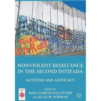 Nonviolent Resistance in the Second Intifada - (Middle East Today) by  M Hallward & Kenneth A Loparo (Hardcover)