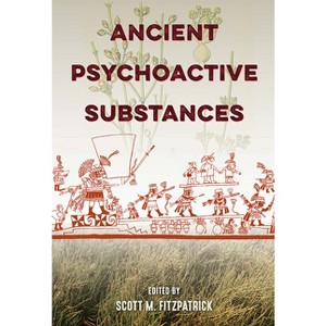 Ancient Psychoactive Substances - by  Scott M Fitzpatrick (Paperback) - 1 of 1