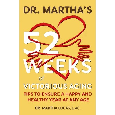 Dr. Martha's 52 Weeks of Victorious Aging - by  Martha Lucas (Paperback)
