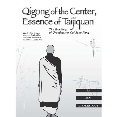 Qigong of the Center, Essence of Taijiquan - (Warriors of Stillness Trilogy) by  Jan Diepersloot (Paperback)