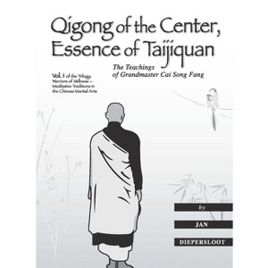 Qigong of the Center, Essence of Taijiquan - (Warriors of Stillness Trilogy) by  Jan Diepersloot (Paperback) - 1 of 1