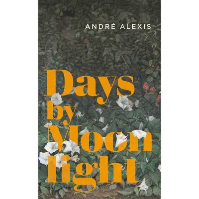 Days by Moonlight - by  André Alexis (Paperback)