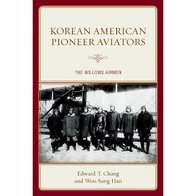 Korean American Pioneer Aviators - by  Edward T Chang & Woo Sung Han (Paperback)