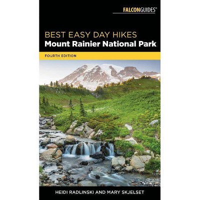  Best Easy Day Hikes Mount Rainier National Park - 4th Edition by  Heidi Radlinski & Mary Skjelset (Paperback) 