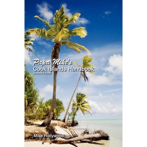 Papa Mike's Cook Islands Handbook Second Edition - by  Mike Hollywood (Paperback) - 1 of 1