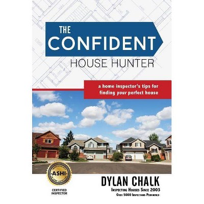 The Confident House Hunter - by  Dylan Chalk (Paperback)