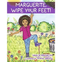 Marguerite, Wipe Your Feet! - by  Vikki R Franklin (Paperback)