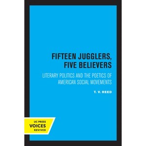 Fifteen Jugglers, Five Believers - (New Historicism: Studies in Cultural Poetics) by  T V Reed (Paperback) - 1 of 1