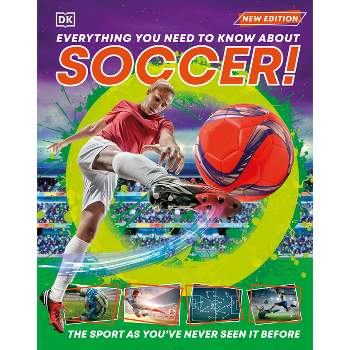 Everything You Need to Know about Soccer! - by  DK (Hardcover)