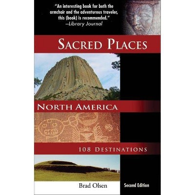 Sacred Places North America - (Sacred Places: 108 Destinations) 2nd Edition by  Brad Olsen (Paperback)