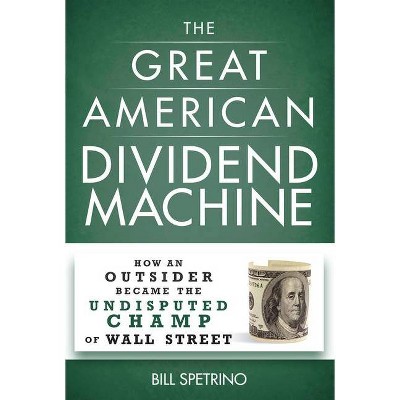 The Great American Dividend Machine - by  Bill Spetrino (Hardcover)