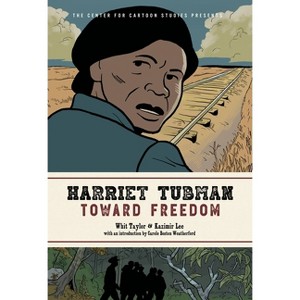 Harriet Tubman: Toward Freedom - (Center for Cartoon Studies Presents) by  Whit Taylor (Hardcover) - 1 of 1