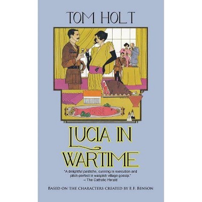 Lucia in Wartime - (Lucia and Mapp) by  Tom Holt (Paperback)