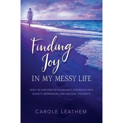 Finding Joy in My Messy Life - by  Carole Leathem (Paperback)