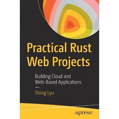 Practical Rust Web Projects - by  Shing Lyu (Paperback)