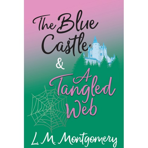 The Blue Castle And A Tangled Web - By Lucy Maud Montgomery (paperback) :  Target