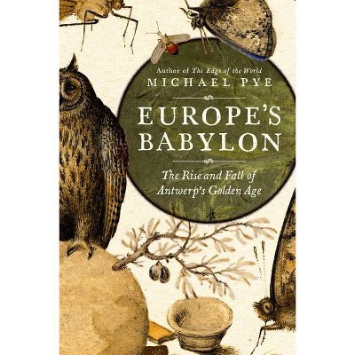 Europe's Babylon - by  Michael Pye (Hardcover)