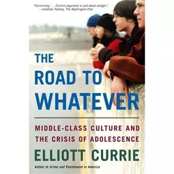 The Road to Whatever - by  Elliott Currie (Paperback)