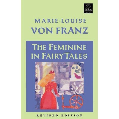 The Feminine in Fairy Tales - by  Marie-Louise Von Franz (Paperback)